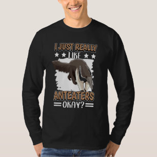 Anteater Quote Ant Bear I Just Really Like Anteate T-Shirt