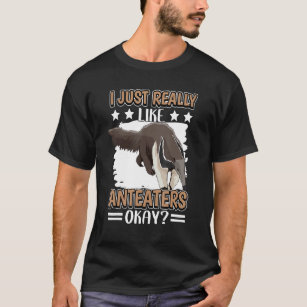 Anteater Quote Ant Bear I Just Really Like Anteate T-Shirt