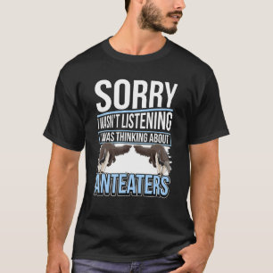 Anteater Quote Ant Bear I Was Thinking About Antea T-Shirt