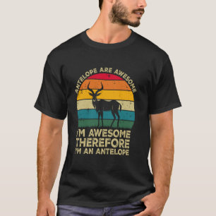 Antelope Are Awesome. I'm Awesome Therefore I'm an T-Shirt