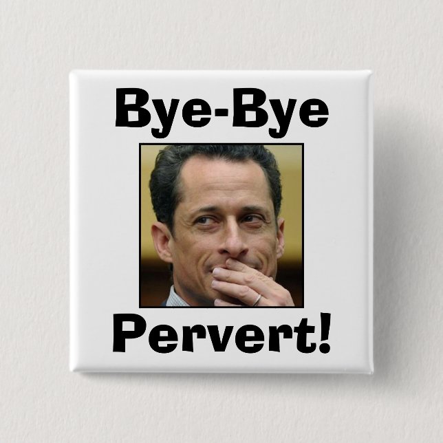 Anthony Weiner - Bye-Bye Pervert! 15 Cm Square Badge (Front)