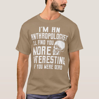 Anthropologist Anthropology 4 T-Shirt
