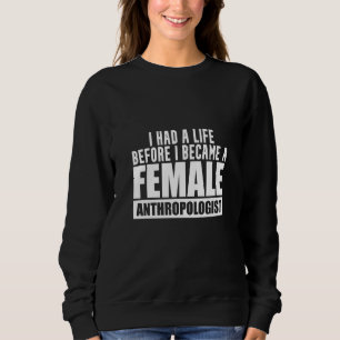 Anthropologist Had A Life Anthropology Student Tea Sweatshirt