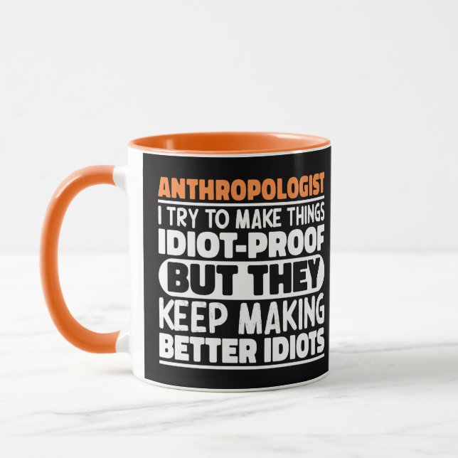 Anthropologist I Try To Make Things Idiot Funny  Mug (Left)