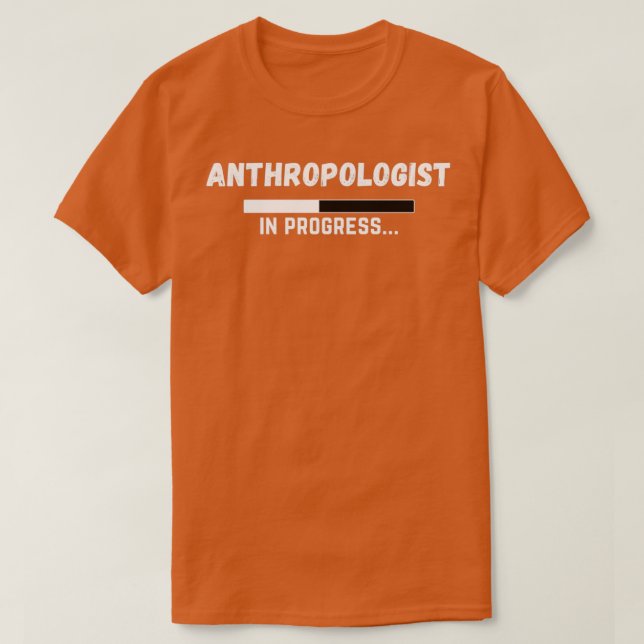 Anthropologist In Progress Funny Anthropology Stud T-Shirt (Design Front)
