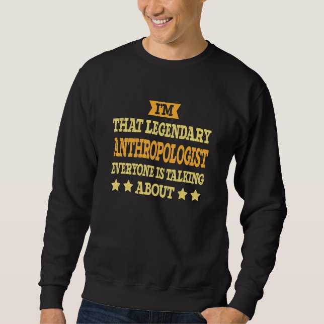 Anthropologist Job Title Employee Worker Anthropol Sweatshirt (Front)