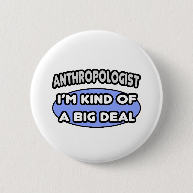 Anthropologist...Kind of a Big Deal 6 Cm Round Badge (Front)