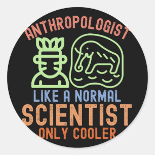 Anthropologist Like a Normal Scientist Only Cooler Classic Round Sticker