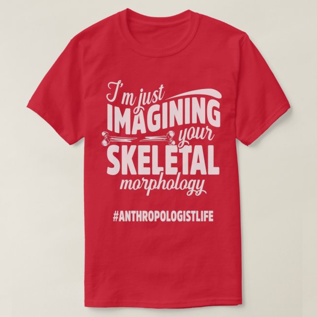 Anthropologist Skeletal Anthropology Student and T T-Shirt (Design Front)