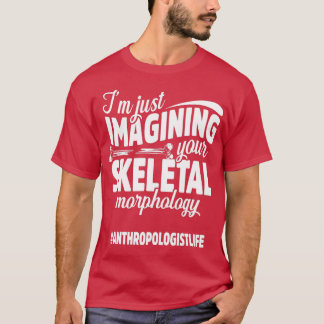 Anthropologist Skeletal Anthropology Student and T T-Shirt
