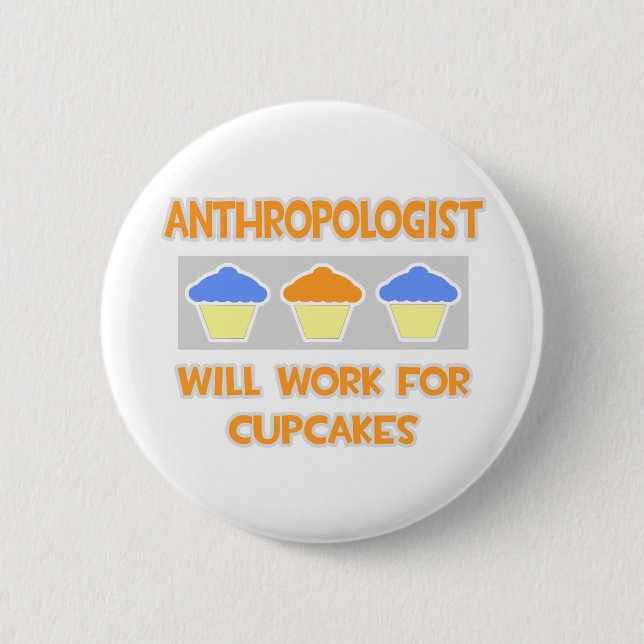 Anthropologist ... Will Work For Cupcakes 6 Cm Round Badge (Front)
