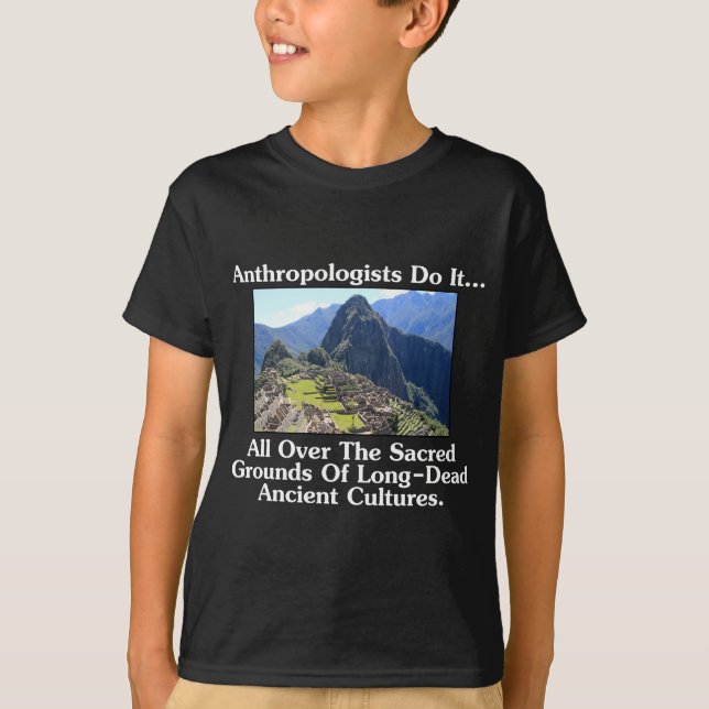Anthropologists Do It... All Over Sacred Grounds.. T-Shirt (Front)
