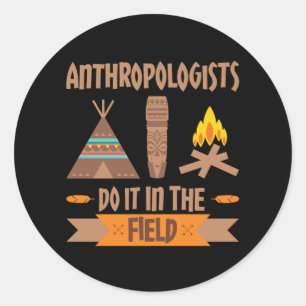 Anthropologists Do It In the Field Anthropology Classic Round Sticker