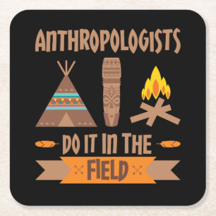 Anthropologists Do It In the Field Anthropology Square Paper Coaster