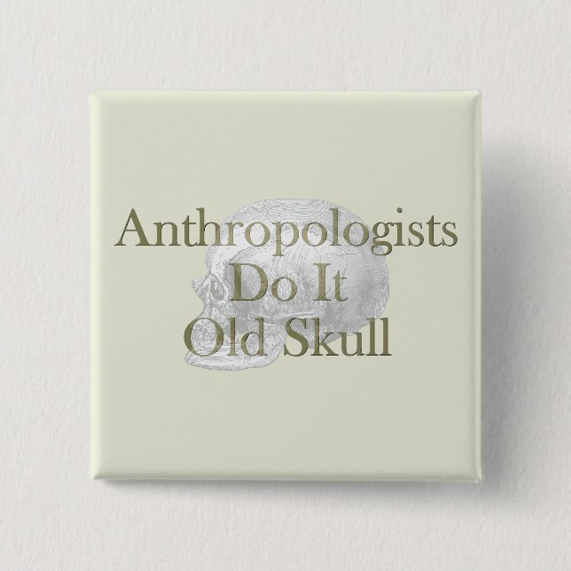 Anthropologists Do It Old Skull 15 Cm Square Badge (Front)