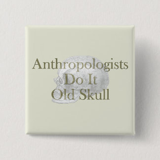 Anthropologists Do It Old Skull 15 Cm Square Badge
