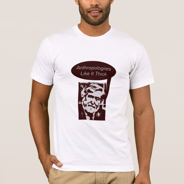 Anthropologists Like It Thick T-Shirt (Front)
