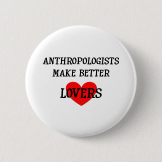 Anthropologists Make Better Lovers 6 Cm Round Badge
