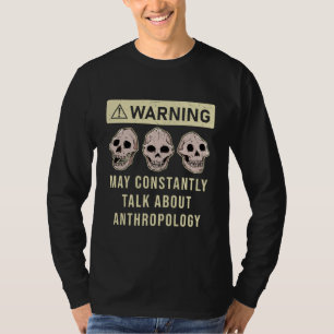 Anthropology Anthropologist Humourous Saying Profe T-Shirt