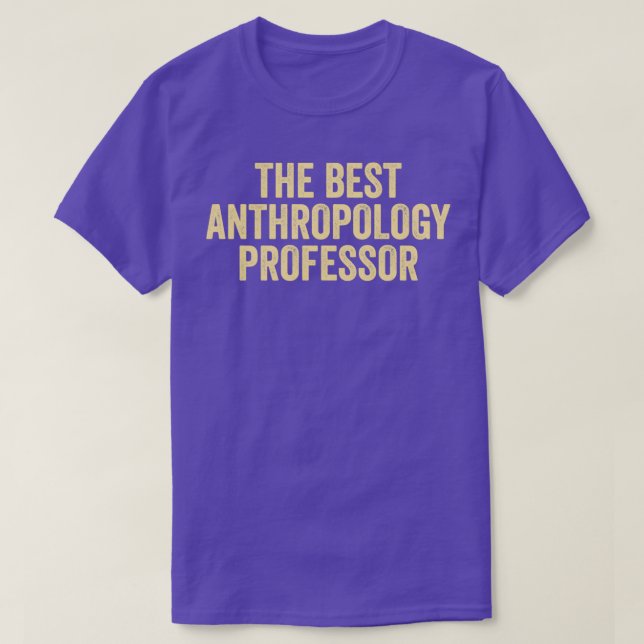 Anthropology Anthropology Quote The Best Anthropol T-Shirt (Design Front)
