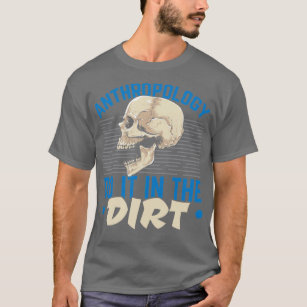Anthropology Do It In The Dirt Anthropologist T-Shirt