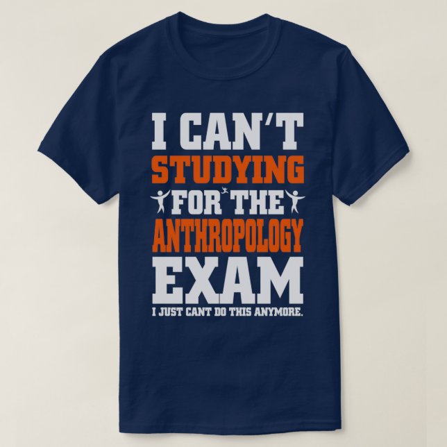 Anthropology Exam I Just Canx27t do This Anymore F T-Shirt (Design Front)