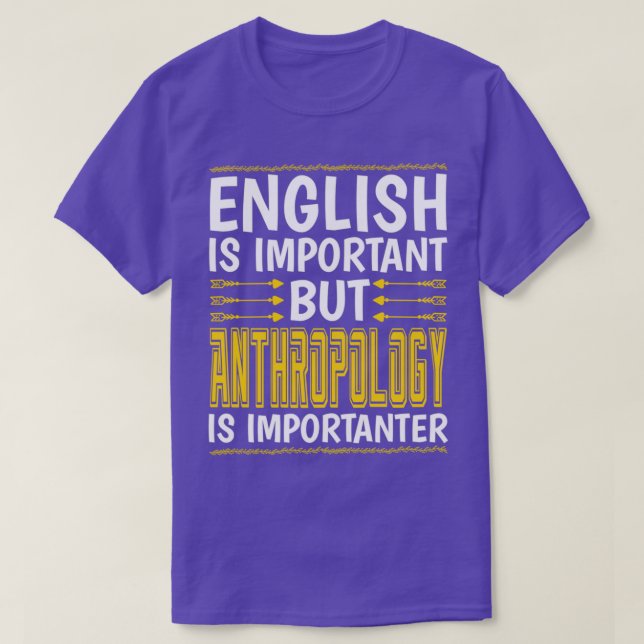 Anthropology Is Importanter Funny Anthropology Stu T-Shirt (Design Front)