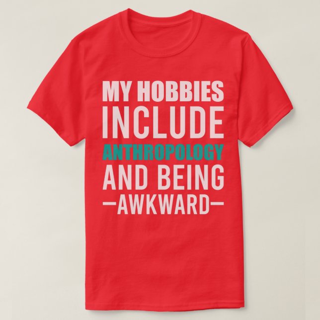 Anthropology is my Hobby T-Shirt (Design Front)