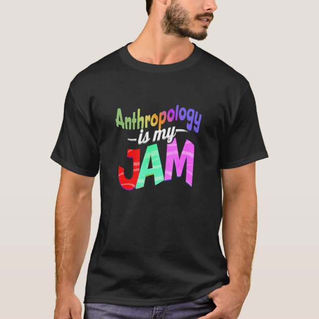 Anthropology is my Jam Anthropology Teacher T-Shirt (Front)