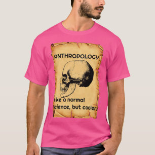 Anthropology like a normal science but cooler 1 T-Shirt