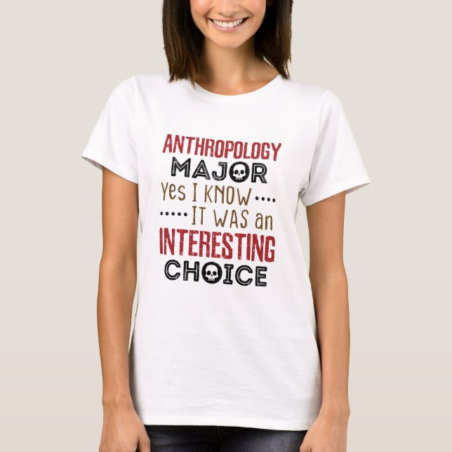 Anthropology Major Yes I Know Interesting Choice T-Shirt (Front)