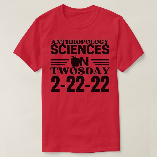 Anthropology Sciences On Twosday 22nd February 202 T-Shirt (Design Front)