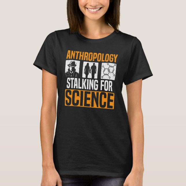 Anthropology Stalking For Science Anthropologist 1 T-Shirt (Front)