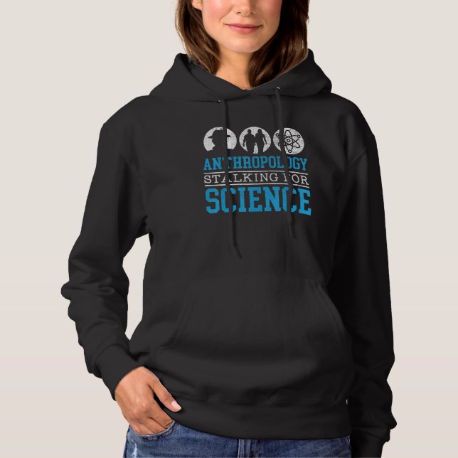 Anthropology Stalking For Science Anthropologist Hoodie (Front)