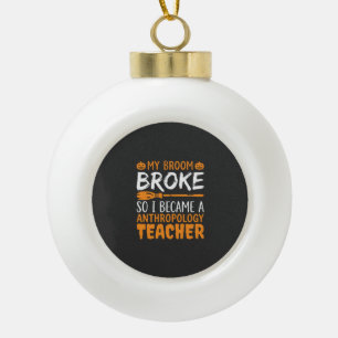 Anthropology Teacher Broken Broom Halloween Design Ceramic Ball Christmas Ornament