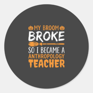 Anthropology Teacher Broken Broom Halloween Design Classic Round Sticker