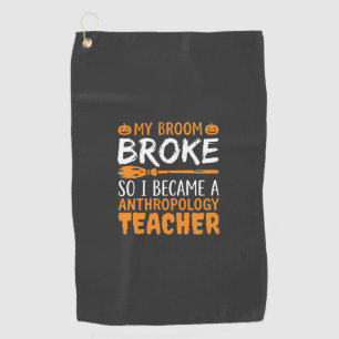 Anthropology Teacher Broken Broom Halloween Design Golf Towel