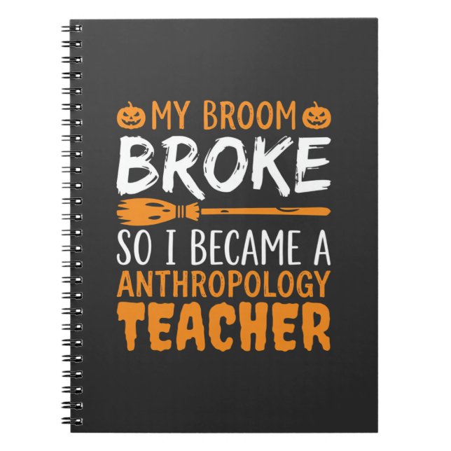 Anthropology Teacher Broken Broom Halloween Design Notebook (Front)