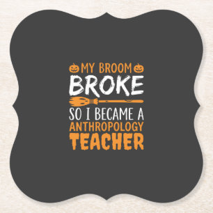 Anthropology Teacher Broken Broom Halloween Design Paper Coaster