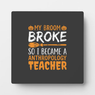 Anthropology Teacher Broken Broom Halloween Design Plaque