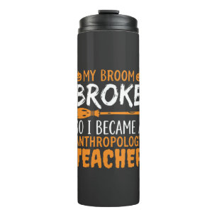 Anthropology Teacher Broken Broom Halloween Design Thermal Tumbler