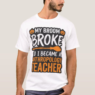 Anthropology Teacher Halloween Broom Broke Design_ T-Shirt
