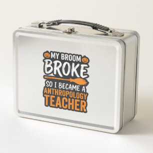 Anthropology Teacher Halloween Broom Broke Metal Lunch Box