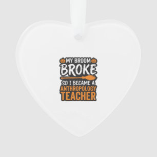 Anthropology Teacher Halloween Broom Broke Ornament