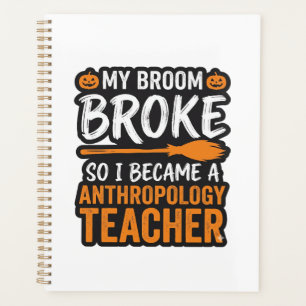 Anthropology Teacher Halloween Broom Broke Planner