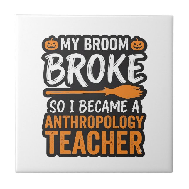 Anthropology Teacher Halloween Broom Broke Tile (Front)