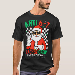 Anti 67 Teacher Crew Six Seven Meme Christmas Teac T-Shirt