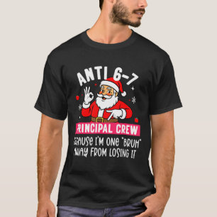 Anti 6-7 Santa Principal Crew Funny Santa Saying C T-Shirt
