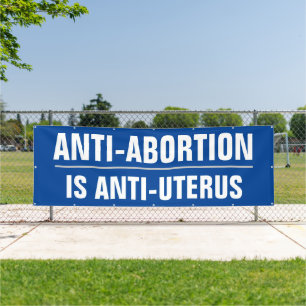 Anti-abortion is anti-uterus banner