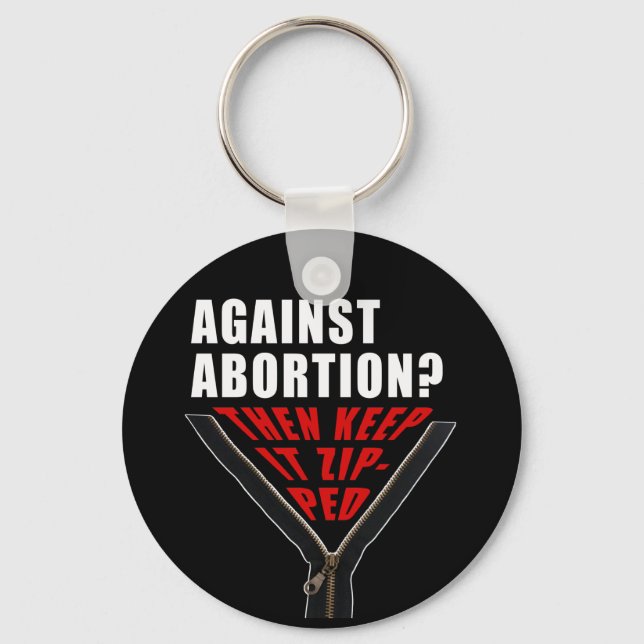Anti abortion? Keep it zipped  Key Ring (Front)